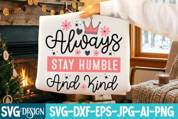 Always Stay Humble and Kind SVG Design Graphics Freebies