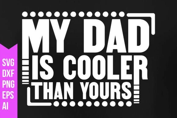 My Dad is Cooler Than Yours Svg: Graphics & Freebies Review